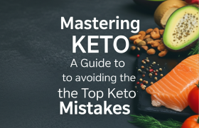 Mastering Keto: A Guide to Avoiding the Top Keto Mistakes